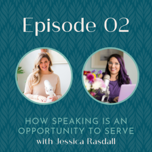 Podcast Episode 02 graphic How Speaking is an Opportunity to Serve with Jessica Rasdall