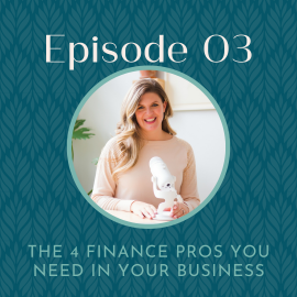 Podcast Episode 03 graphic The 4 Finance Pros You Need in Your Business