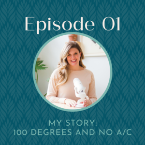 Podcast Episode 01 My Story 100 Degrees and No A/C