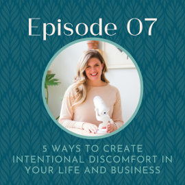 Podcast Episode 07 Graphic title 5 Ways to Create Intentional Discomfort in Your Life and Business
