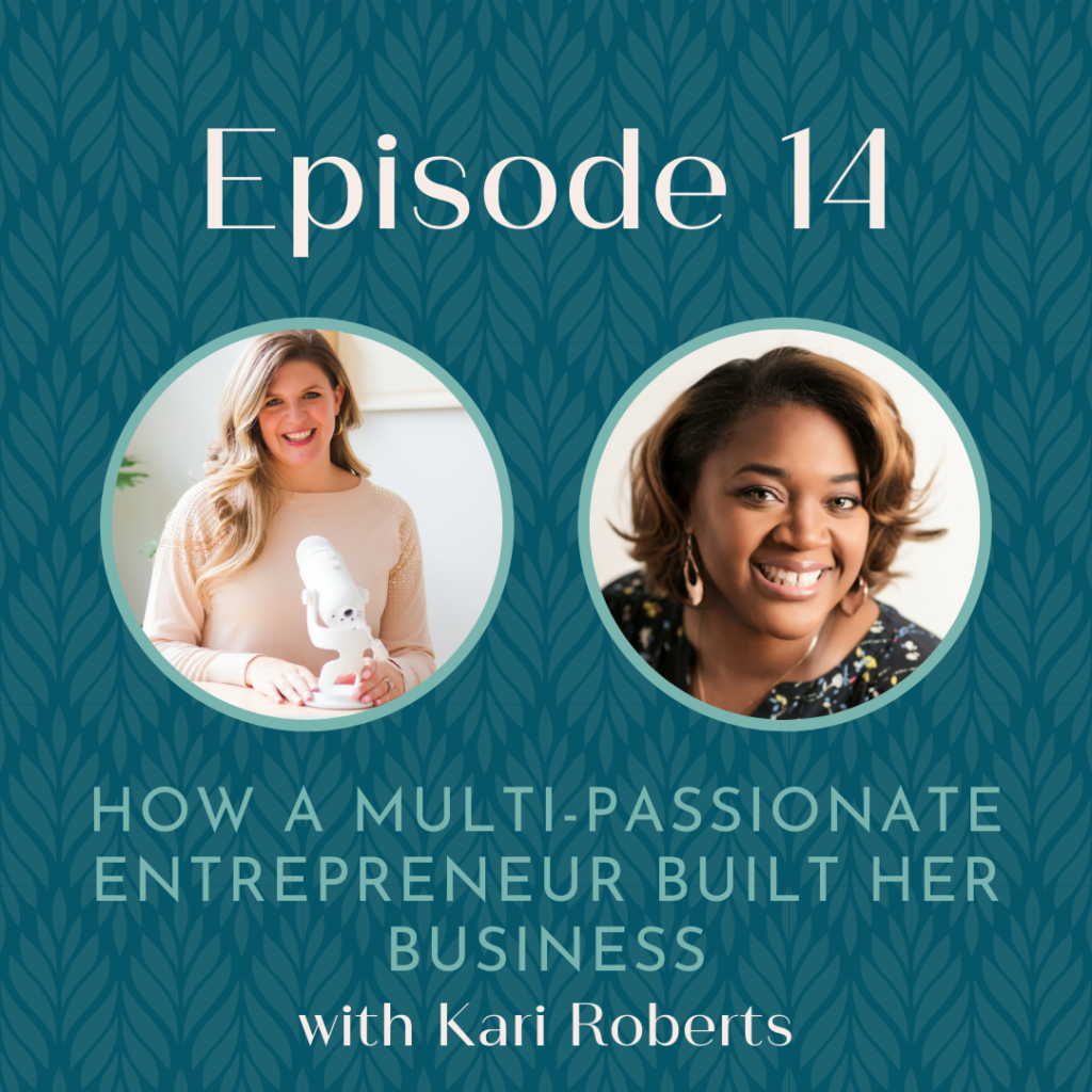 Podcast episode 14: How a Multi-Passionate Entrepreneur Built Her Business with Kari Roberts