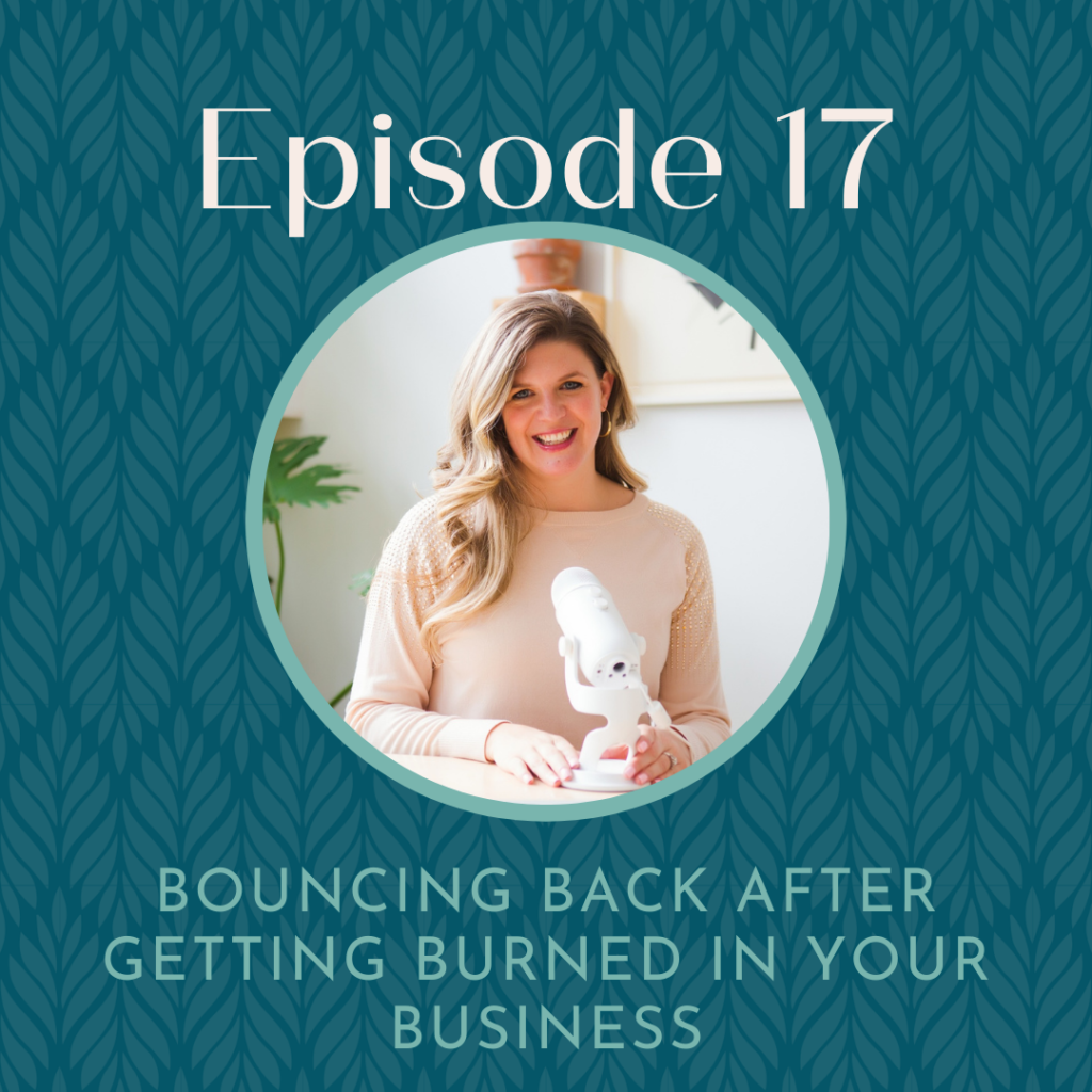 Podcast graphic for episode 17 Bouncing Back After Getting Burned in Your Business