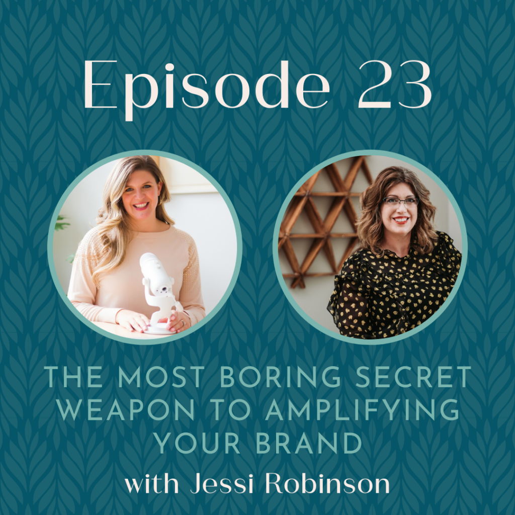 Episode 23: The Most Boring Secret Weapon to Amplifying Your Brand with Jessi Robinson