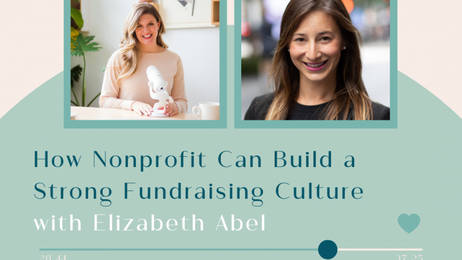 Episode 31 How Nonprofit Can Build a Strong Fundraising Culture with Elizabeth Abel featured blog post image