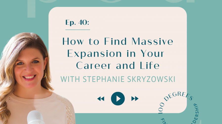 Episode 40 featured blog post graphic with Stephanie Skryzowski on How to Find Massive Expansion in Your Career and Life