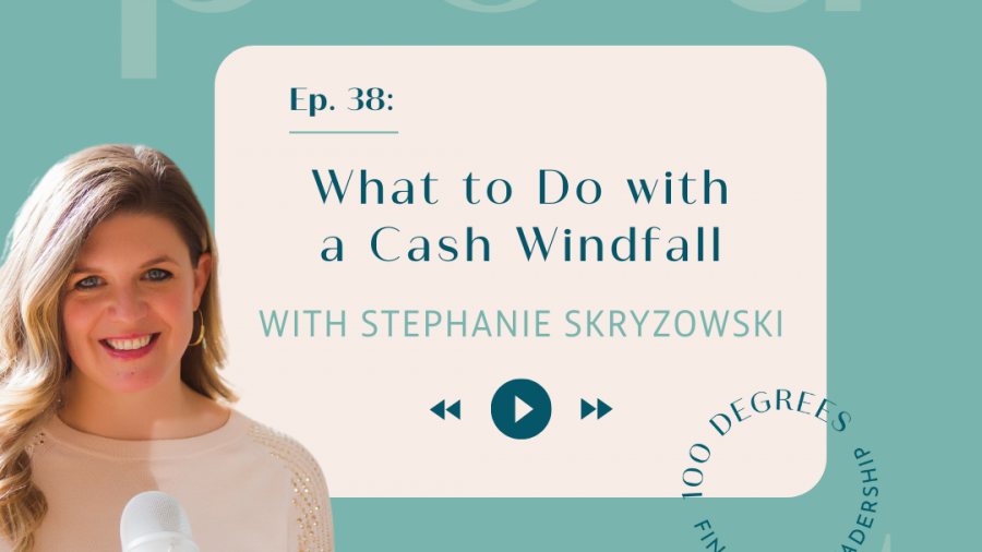 Episode 38 featured blog post image with Stephanie Skryzowski on What to Do with a Cash Windfall