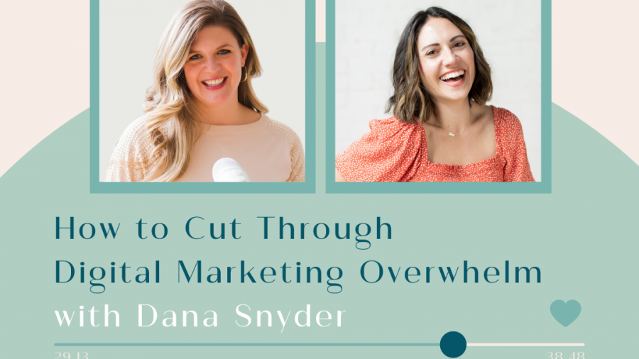 dana snyder on how to cut through digital marketing overwhelm featured blog post image for episode 49
