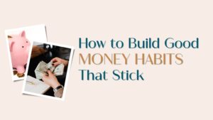 How to Build Good Money Habits That Stick blog post banner