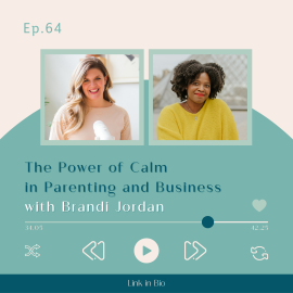 Episode 64 The Power of Calm in Parenting and Business with Brandi Jordan featured blog post image