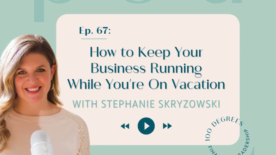 Episode 67 How to Keep Your Business Running While Your're On Vacation featured blog post image